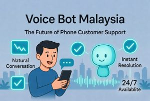 Voice Bot Malaysia: The Future of Phone Customer Support